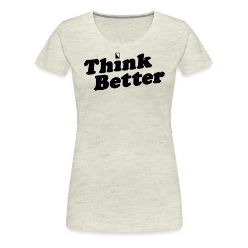 Think Better - Women's Premium T-Shirt
