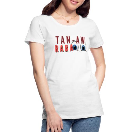 Tan aw Ra Ba Bisdak - Women's Premium T-Shirt
