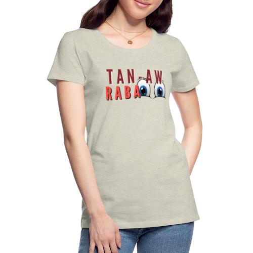 Tan aw Ra Ba Bisdak - Women's Premium T-Shirt
