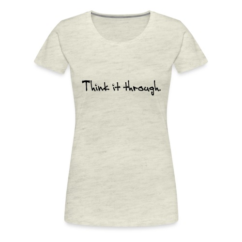 Think It Through - Women's Premium T-Shirt