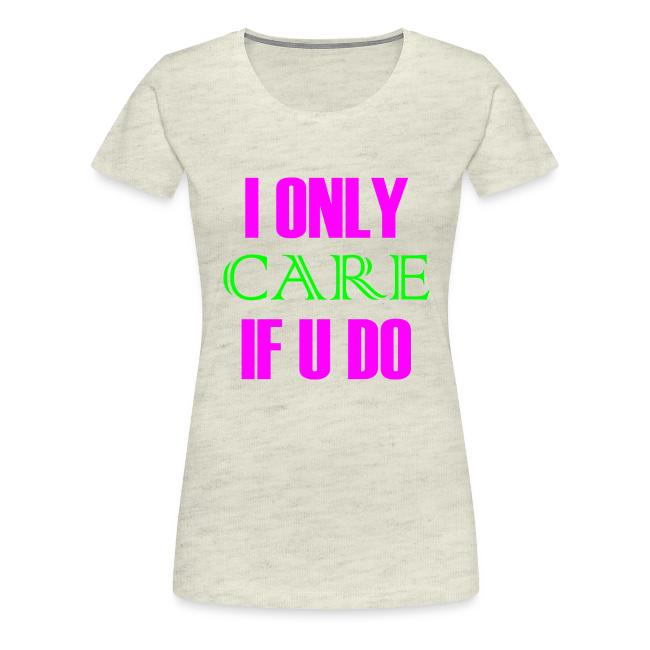 I ONLY CARE IF U DO - Women's Hoodie