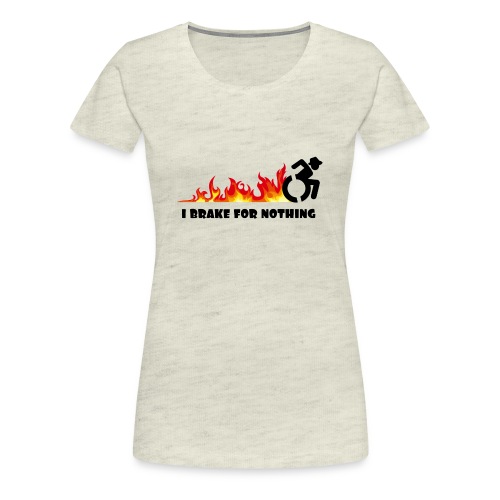 I brake for nothing with my wheelchair - Women's Premium T-Shirt