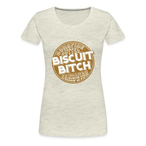 Bonafide Butter Biscuit B**ch Sandwich - Women's Premium T-Shirt