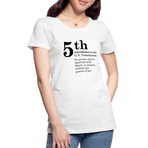 Fifth Amendment Clause (black letters) - Women's Premium T-Shirt