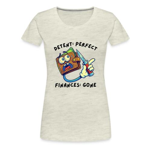 Detent: Perfect. Finances: Gone. Funny EDC Knife - Women's Premium T-Shirt