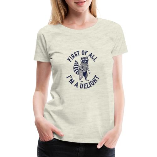 Funny Raccoon Tee – First Of All I'm A Delight - Women's Premium T-Shirt