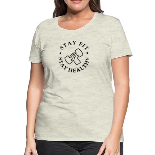 Stay Fit Stay Healthy - Women's Premium T-Shirt