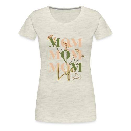 Mom Life: The Joys of Motherhood - Women's Premium T-Shirt