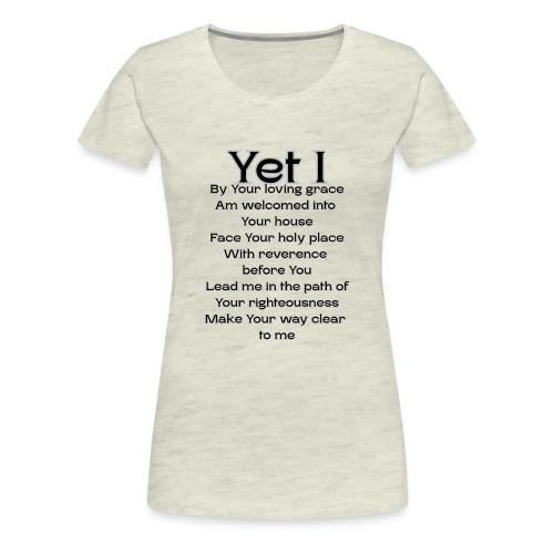 Yet I By Your Grace - Women's Premium T-Shirt