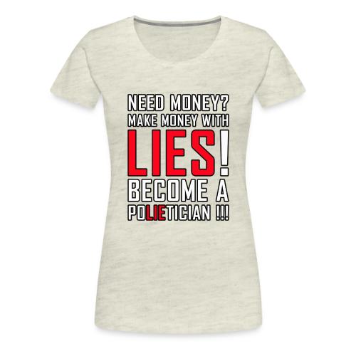 Lies Pay: Become a PoLIEtician Satire - Women's Premium T-Shirt