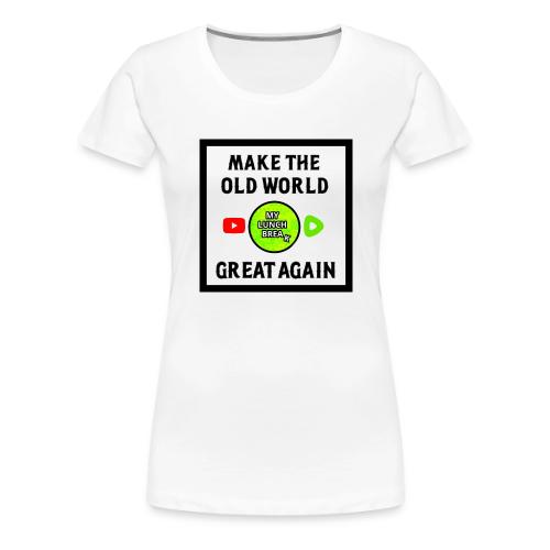 Make The Old World Great Again - Women's Premium T-Shirt