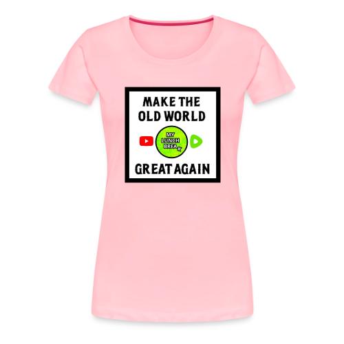 Make The Old World Great Again - Women's Premium T-Shirt