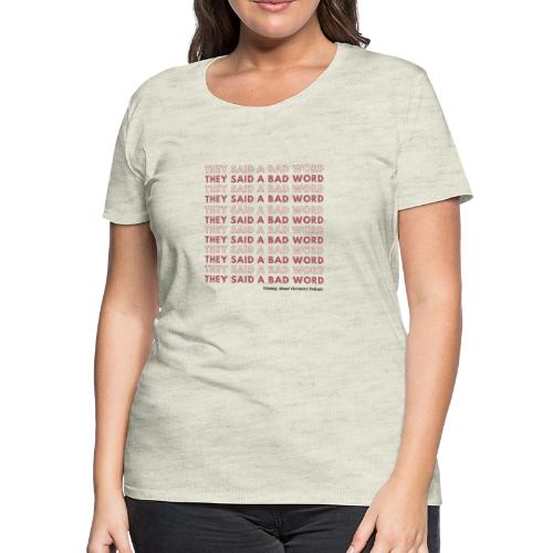 They Said a Bad Word - Women's Premium T-Shirt