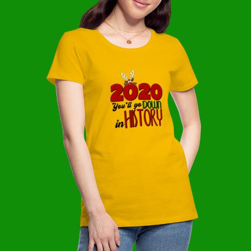 2020 You'll Go Down in History - Women's Premium T-Shirt