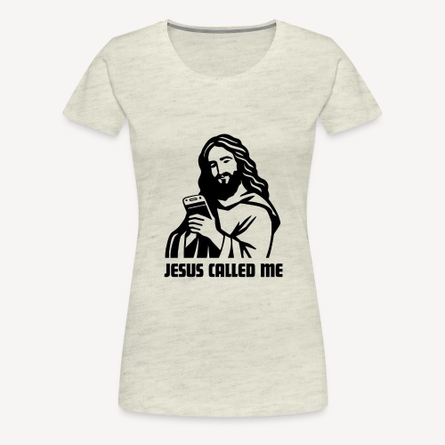 JESUS CALLED ME - Women's Premium T-Shirt