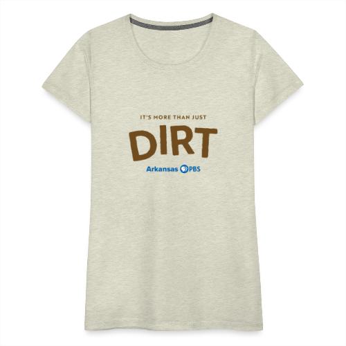 It's More Than Just DIRT Color Logo - Women's Premium T-Shirt