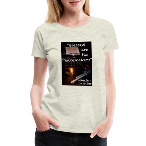 Blessed are the Peacemakers Hector Lassiter - Women's Premium T-Shirt