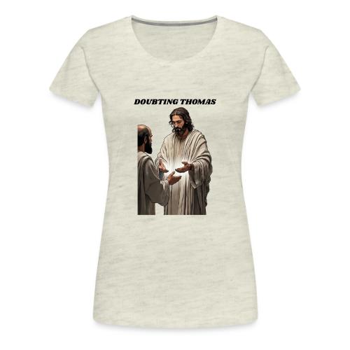 Doubting Thomas Resurrection T Shirt, Gift - Women's Premium T-Shirt