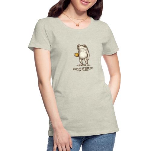 Weird Stuff Frog Coffee Humor - Women's Premium T-Shirt