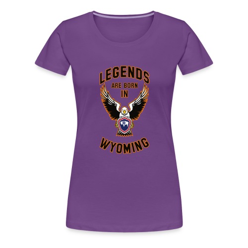 Legends are born in Wyoming - Women's Premium T-Shirt