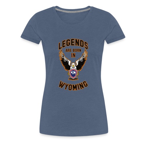 Legends are born in Wyoming - Women's Premium T-Shirt
