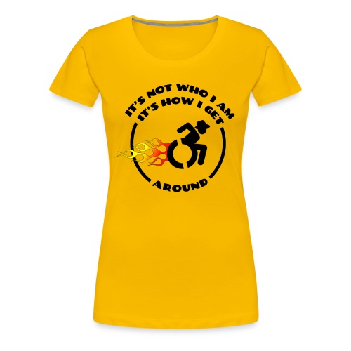 Not who i am, how i get around with my wheelchair - Women's Premium T-Shirt