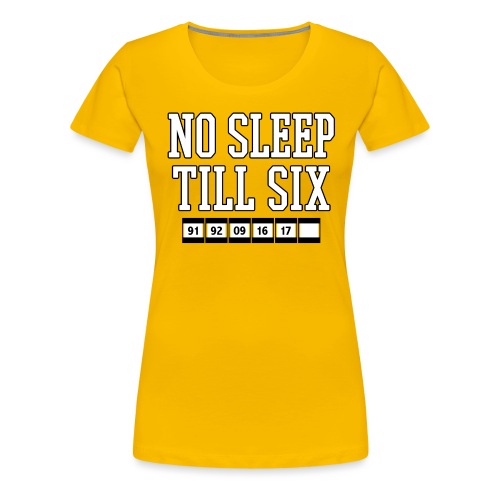 No Sleep Till Six (On Gold) - Women's Premium T-Shirt