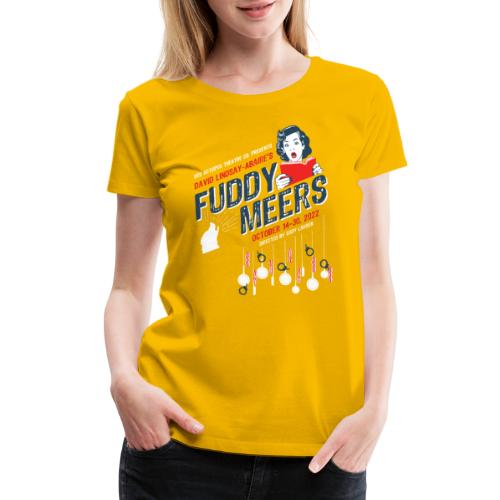 Fuddy Meers - Gold - Women's Premium T-Shirt