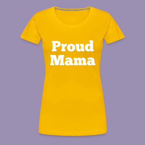 Proud Mama - Women's Premium T-Shirt