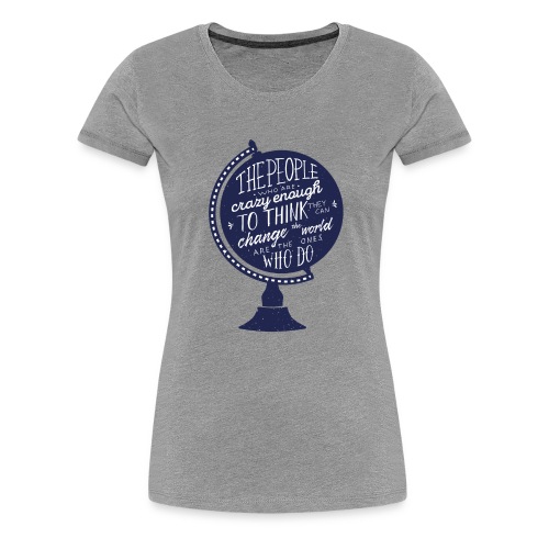 change the world - Women's Premium T-Shirt