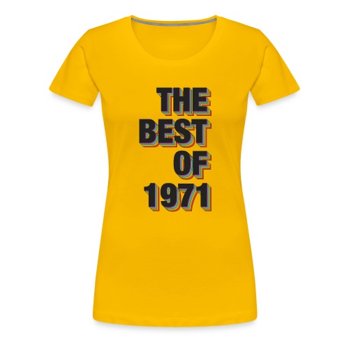 The Best Of 1971 - Women's Premium T-Shirt