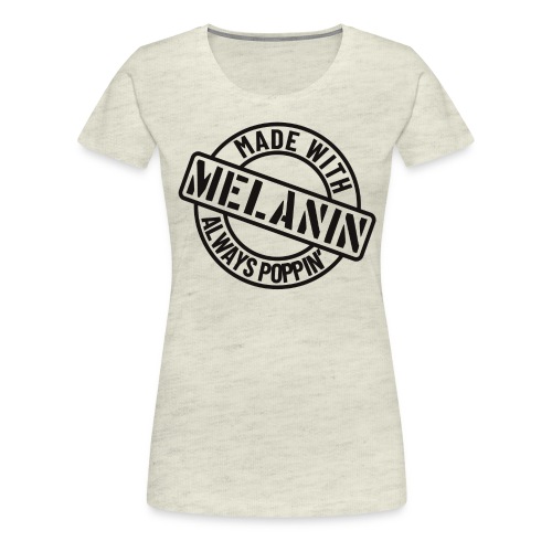 Melanin Poppin' (Black) - Women's Premium T-Shirt