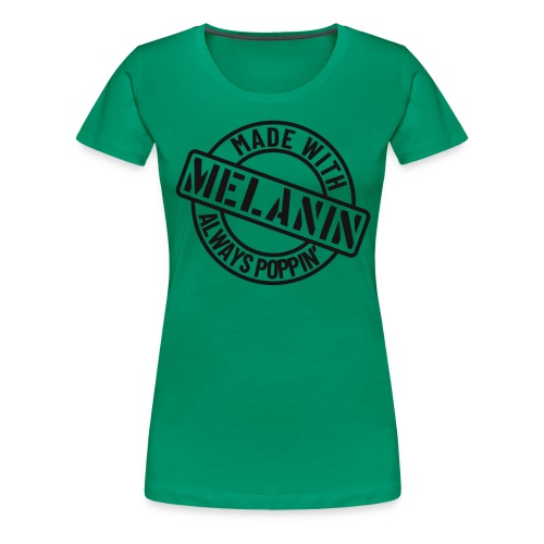 Melanin Poppin' (Black) - Women's Premium T-Shirt