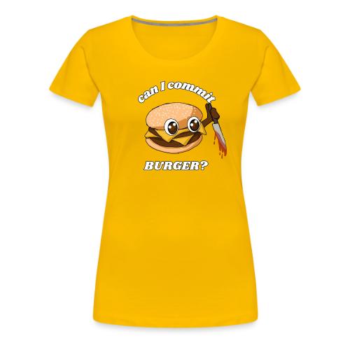 ...Burger? - Women's Premium T-Shirt
