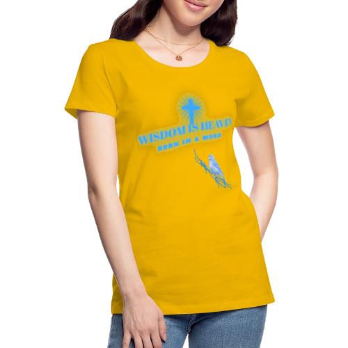 Wisdom Is Heaven - Women's Premium T-Shirt