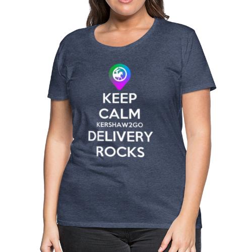 Keep Calm Kershaw2Go Delivery Rocks - Women's Premium T-Shirt