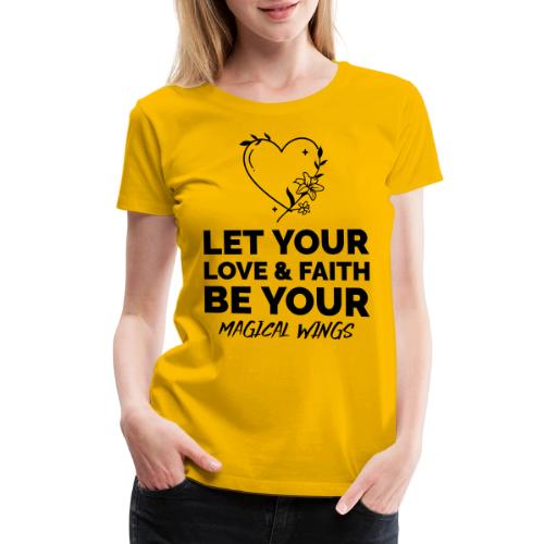 Let Your Love & Faith Be Your Magical Wings - Women's Premium T-Shirt