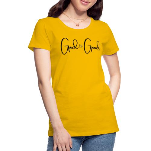God is Good (Black font) - Women's Premium T-Shirt
