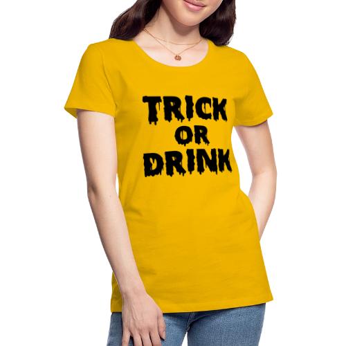 TRICK OR DRINK - Women's Premium T-Shirt