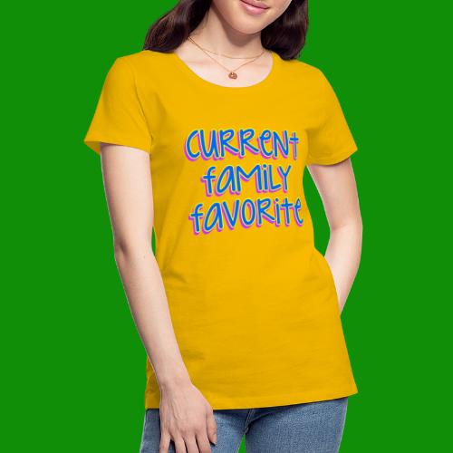 Current Family Favorite - Women's Premium T-Shirt
