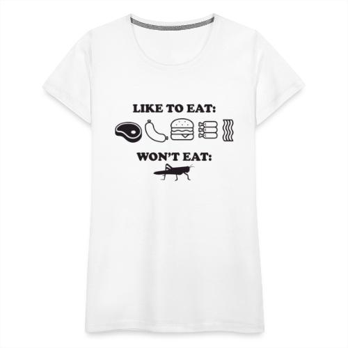 I Eat Meat I Do Not Eat Crickets - Women's Premium T-Shirt