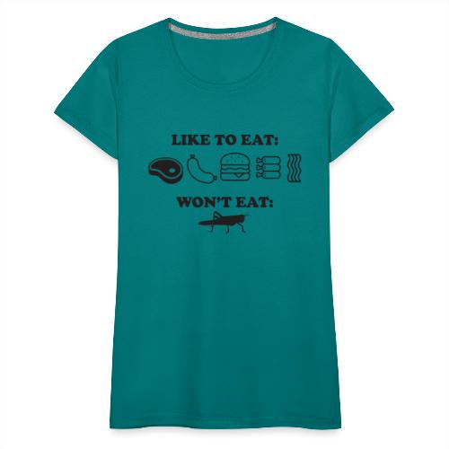 I Eat Meat I Do Not Eat Crickets - Women's Premium T-Shirt