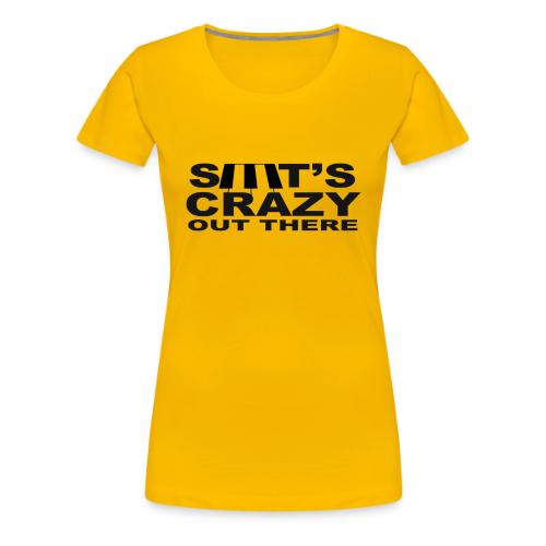 S**t's Crazy Out There! face mask - Women's Premium T-Shirt