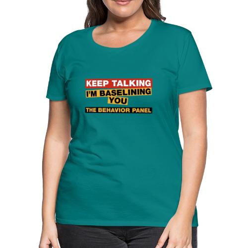 Keep Talking I'm Baselining You - Women's Premium T-Shirt
