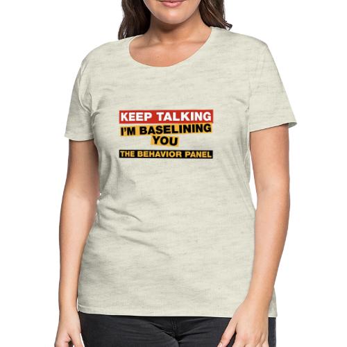 Keep Talking I'm Baselining You - Women's Premium T-Shirt