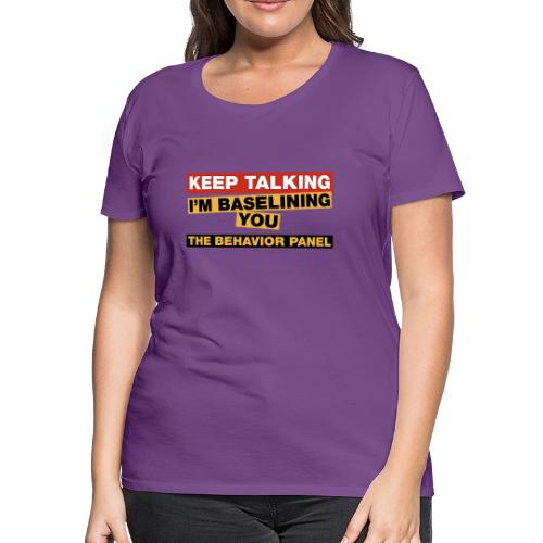 Keep Talking I'm Baselining You - Women's Premium T-Shirt