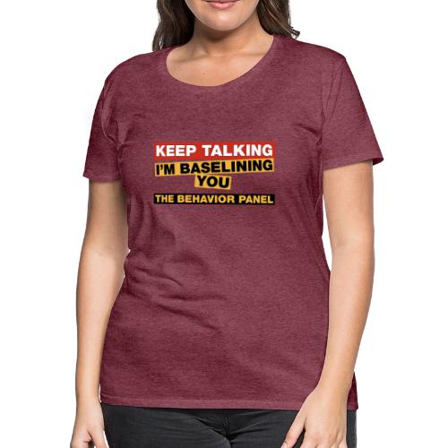 Keep Talking I'm Baselining You - Women's Premium T-Shirt