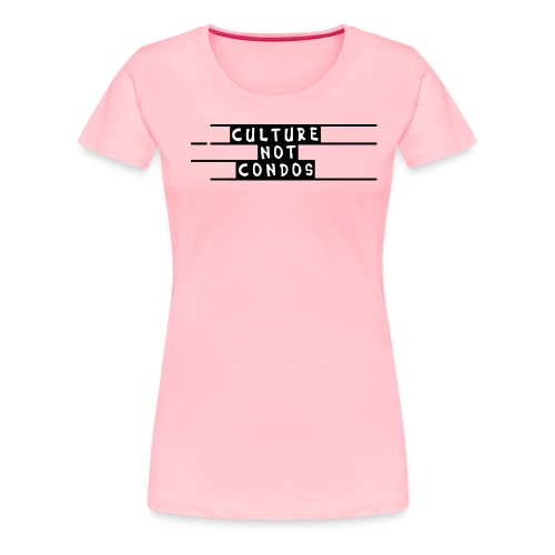 Culture Not Condos - Women's Premium T-Shirt