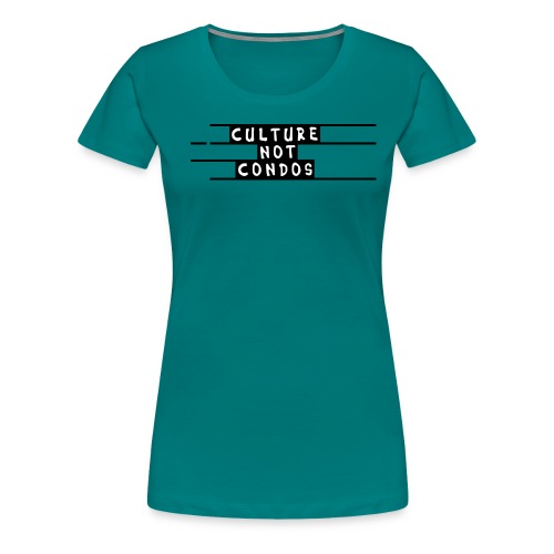 Culture Not Condos - Women's Premium T-Shirt