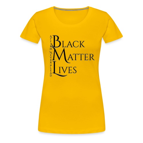 Black Matter Lives - Women's Premium T-Shirt